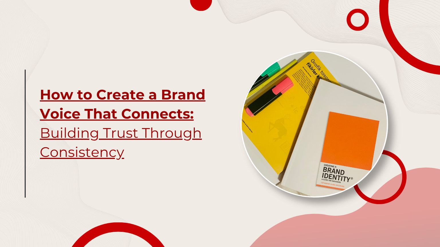 How to Create a Brand Voice That Connects: Building Trust Through Consistency